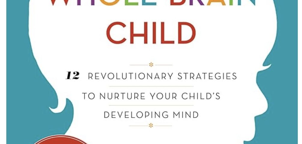 The Whole-Brain Child book cover: 12 Revolutionary Strategies to Nurture Your Child's Developing Mind